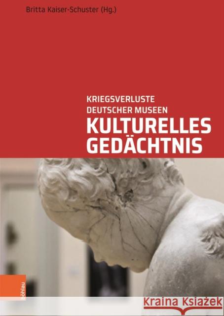 Kulturelles Gedachtnis: Kriegsverluste deutscher Museen Britta Kaiser-Schuster 9783412516758 Bohlau Verlag
