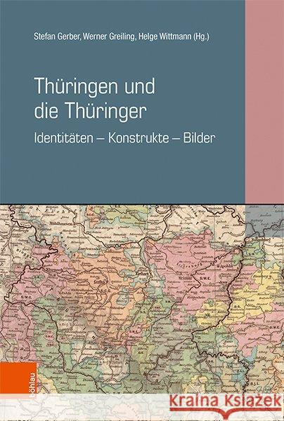 Thuringen Und Die Thuringer: Identitaten - Konstrukte - Bilder Stefan Gerber Werner Greiling Helge Wittmann 9783412517342