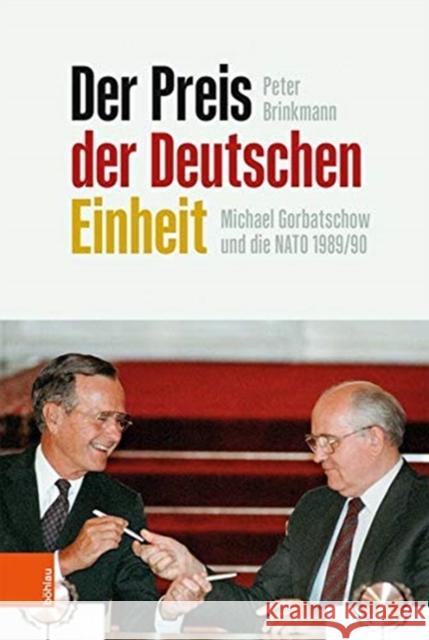 Der Preis Der Deutschen Einheit: Michael Gorbatschow Und Die NATO 1989/90 Brinkmann, Peter 9783412518936 Bohlau Verlag