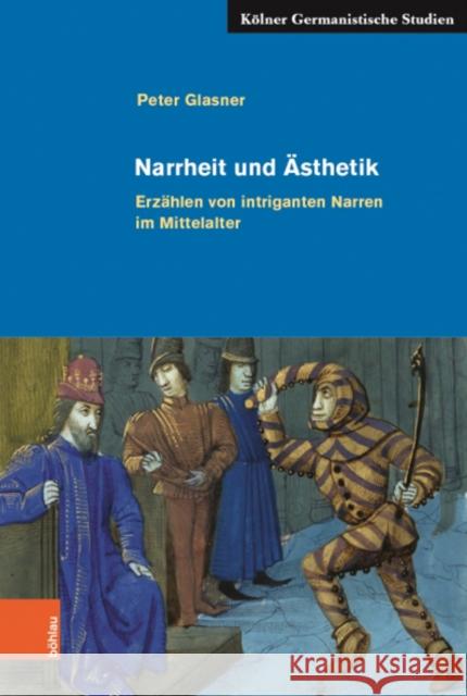 Narrheit Und Asthetik: Erzahlen Von Intriganten Narren Im Mittelalter Peter Glasner 9783412522018 Bohlau Verlag