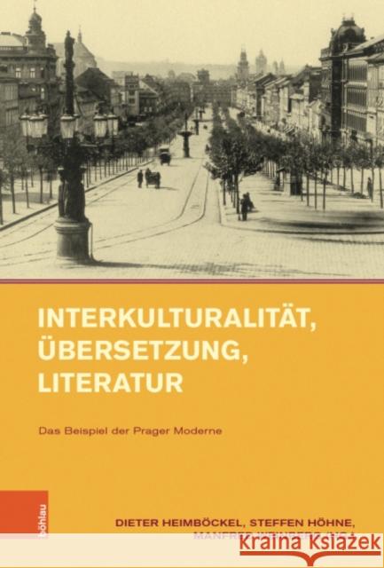 Interkulturalitat, ubersetzung, Literatur: Das Beispiel der Prager Moderne Dieter Heimbockel, Steffen Hohne 9783412523640