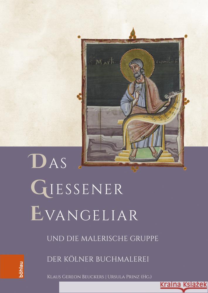 Das Gießener Evangeliar und die Malerische Gruppe der Kölner Buchmalerei  9783412524876 Böhlau