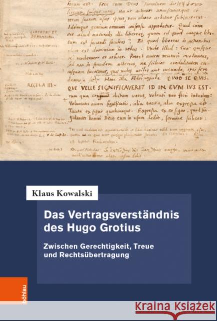 Das Vertragsverstandnis des Hugo Grotius: Zwischen Gerechtigkeit, Treue und Rechtsubertragung Klaus Kowalski 9783412524920 Bohlau Verlag