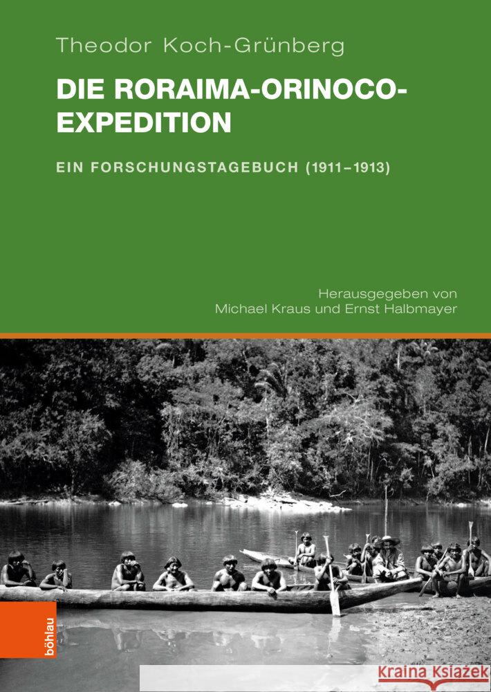 Die Roraima-Orinoco-Expedition: Ein Forschungstagebuch (1911-1913) Theodor Koch-Grunberg Michael Kraus Ernst Halbmayer 9783412525545