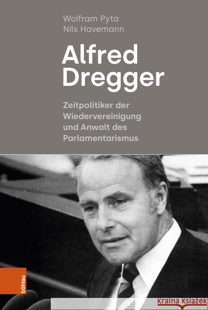 Alfred Dregger: Zeitpolitiker Der Wiedervereinigung Und Anwalt Des Parlamentarismus Pyta, Wolfram 9783412526825 Böhlau