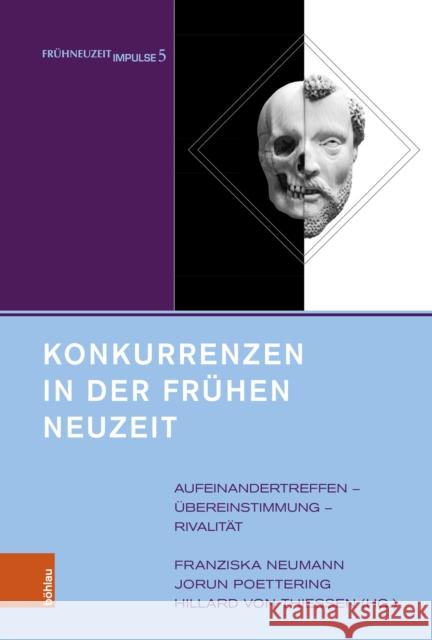 Konkurrenzen in der Fruhen Neuzeit: Aufeinandertreffen -- ubereinstimmung -- Rivalitat Jorun Poettering Hillard Vo Franziska Neumann 9783412526979 Bohlau Verlag
