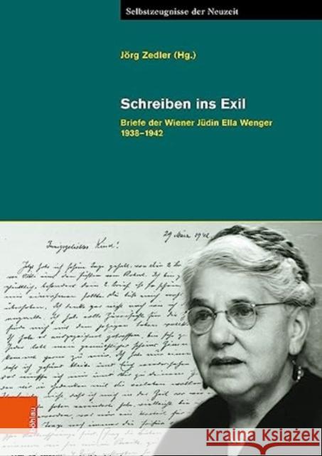 Schreiben ins Exil: Briefe der Wiener Judin Ella Wenger 1938-1942 Jorg Zedler 9783412527129 Bohlau Verlag
