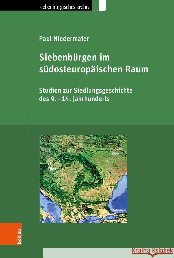 Siebenburgen Im Sudosteuropaischen Raum: Studien Zur Siedlungsgeschichte Des 9.-14. Jahrhunderts Paul Niedermaier 9783412527785 Bohlau Verlag