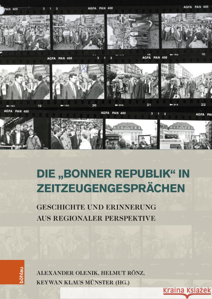 Die 'Bonner Republik' in Zeitzeugengesprachen: Geschichte Und Erinnerung Aus Regionaler Perspektive Alexander Olenik Helmut Ronz Keywan Klaus Munster 9783412527969 Bohlau Verlag Koln