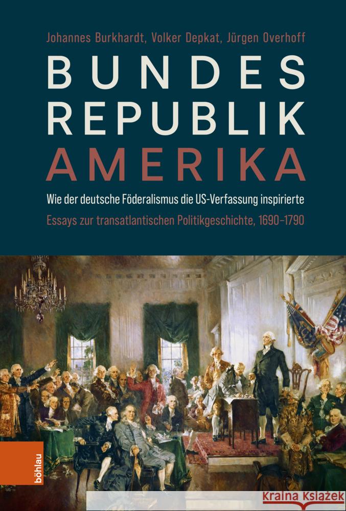 Bundesrepublik Amerika / A new American Confederation Burkhardt, Johannes, Depkat, Volker, Overhoff, Jürgen 9783412528430