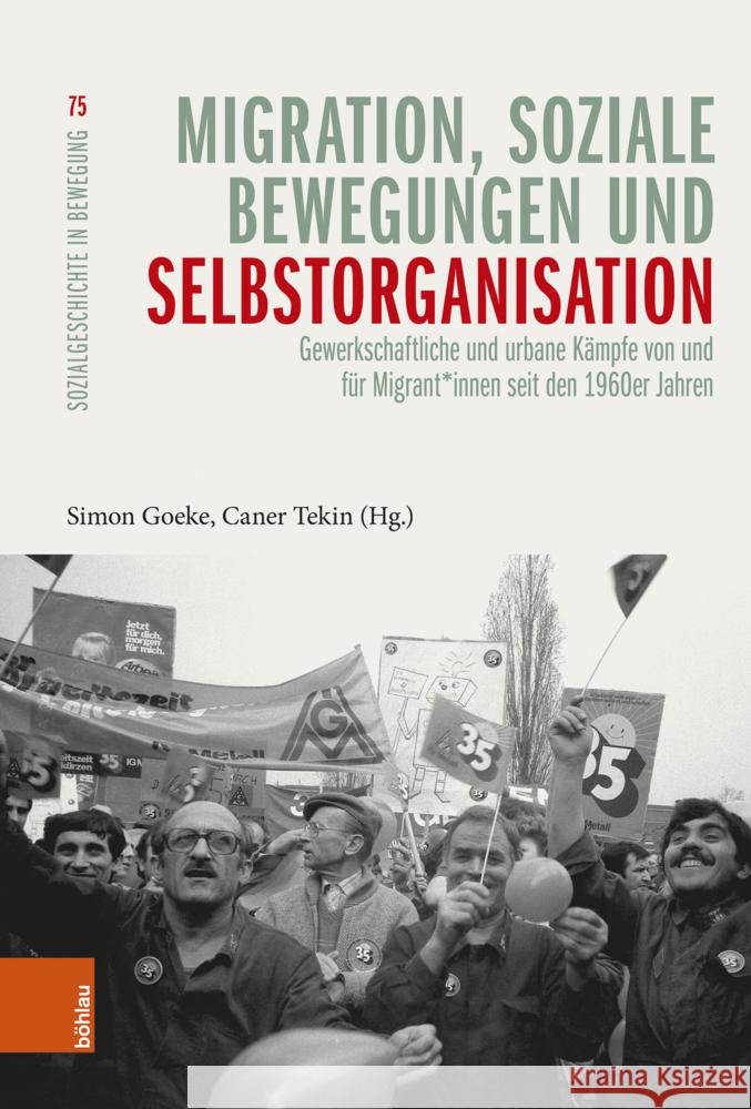Migration, Soziale Bewegungen Und Selbstorganisation: Gewerkschaftliche Und Urbane Kampfe Von Und Fur Migrant*innen Seit Den 1960er Jahren Simon Goeke Caner Tekin 9783412532178 Bohlau Verlag