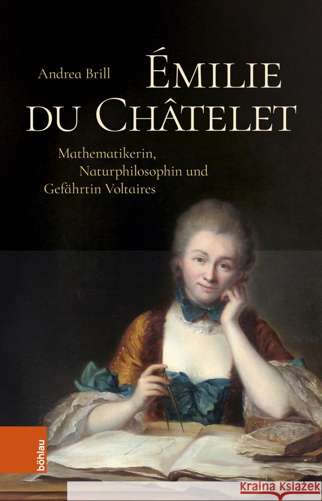 Emilie Du Chatelet: Mathematikerin, Naturphilosophin Und Gefahrtin Voltaires Andrea Brill 9783412533618