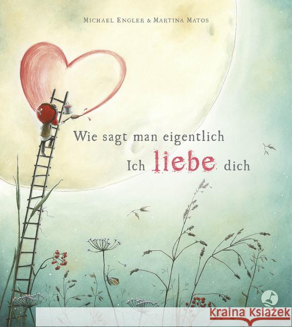 Wie sagt man eigentlich: Ich liebe dich Engler, Michael 9783414825292 Boje Verlag