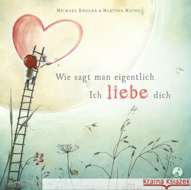 Wie sagt man eigentlich: Ich liebe dich (Mini-Ausgabe) Engler, Michael 9783414825643 Boje Verlag