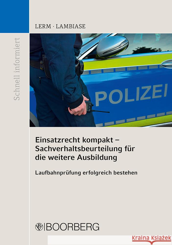 Einsatzrecht kompakt - Sachverhaltsbeurteilung für die weitere Ausbildung Lerm, Patrick, Lambiase, Dominik 9783415069244 Boorberg