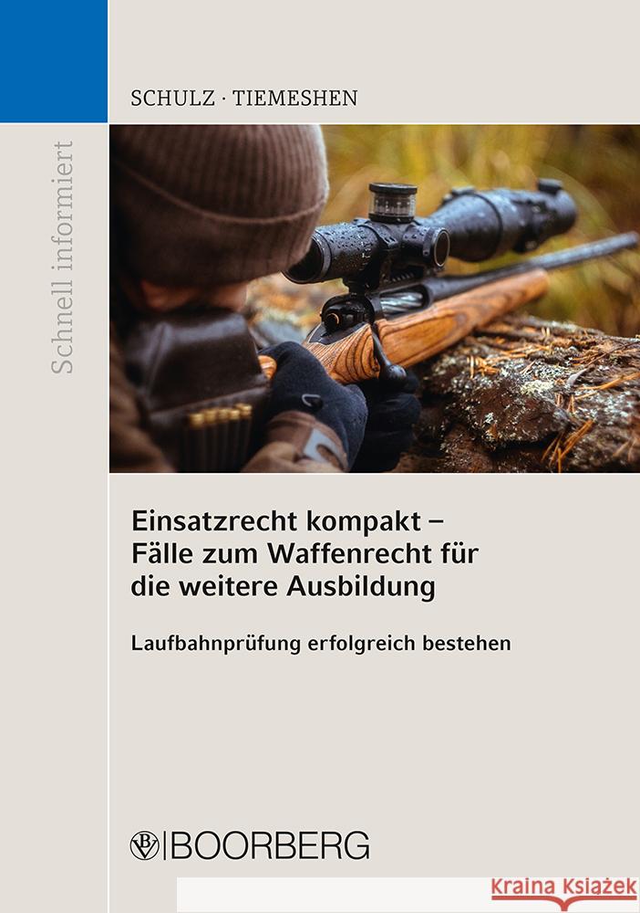 Einsatzrecht kompakt - Fälle zum Waffenrecht für die weitere Ausbildung Schulz, Patrick, Tiemeshen, Cederic 9783415070882 Boorberg