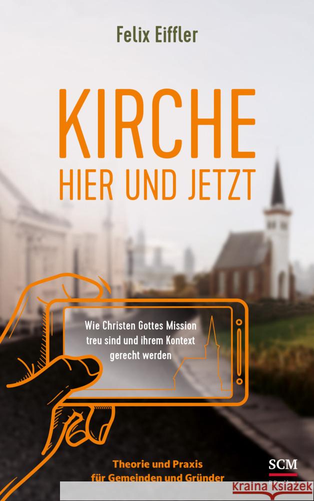 Kirche hier und jetzt Eiffler, Felix 9783417000108 SCM R. Brockhaus