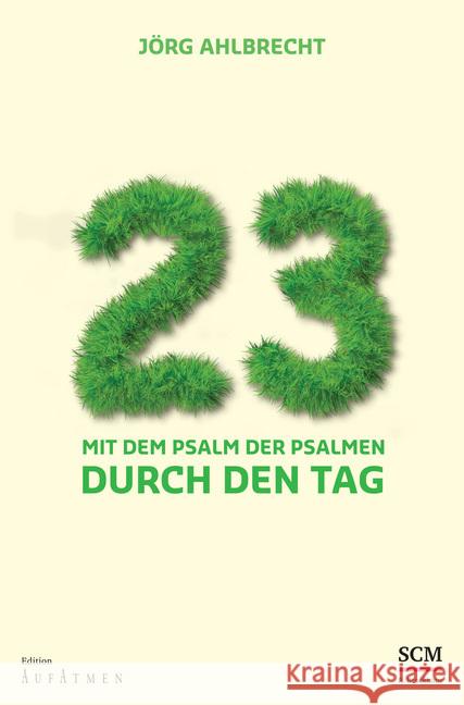 23 - Mit dem Psalm der Psalmen durch den Tag Ahlbrecht, Jörg 9783417265767 SCM R. Brockhaus