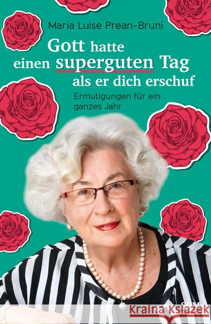 Gott hatte einen superguten Tag, als er dich erschuf : Ermutigungen für ein ganzes Jahr Prean-Bruni, Maria Luise 9783417267860 SCM R. Brockhaus