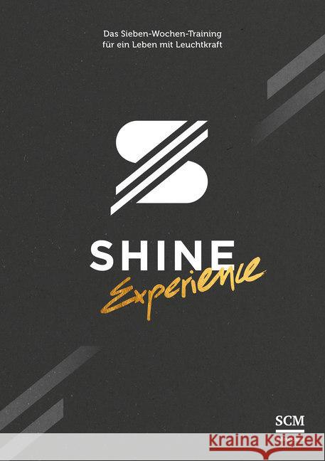 SHINE Experience : Das Sieben-Wochen-Training für ein Leben mit Leuchtkraft. Mit App und Videobotschaften Boppart, Andreas; Bucher, Jonathan; Iantorno, Leonardo 9783417268898 SCM R. Brockhaus