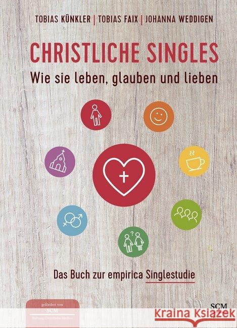 Christliche Singles : Wie sie leben, glauben und lieben Künkler, Tobias; Faix, Tobias; Weddigen, Johanna 9783417269031 SCM R. Brockhaus