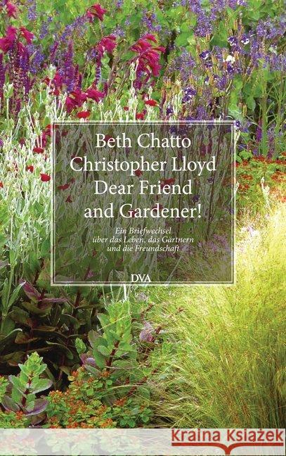 Dear Friend and Gardener! : Ein Briefwechsel über das Leben, das Gärtnern und die Freundschaft Chatto, Beth; Lloyd, Christopher 9783421038876 DVA