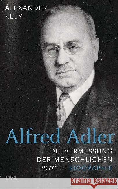 Alfred Adler : Die Vermessung der menschlichen Psyche - Biographie Kluy, Alexander 9783421047960 DVA