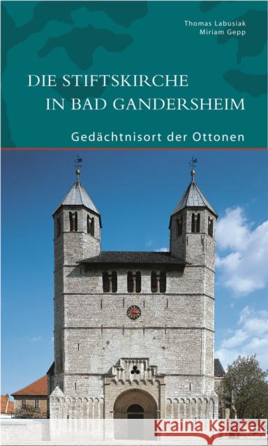 Die Stiftskirche in Bad Gandersheim : Gedächtnisort der Ottonen Gepp, Miriam 9783422021211 Deutscher Kunstverlag