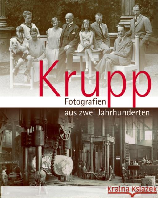 Krupp - Fotografien aus zwei Jahrhunderten : Begleitbuch zur Ausstellung der Alfried Krupp von Bohlen und Halbach-Stiftung in der Villa Hügel, Essen, 2011. Hrsg.: Alfried Krupp von Bohlen und Halbach-  9783422023086 Deutscher Kunstverlag