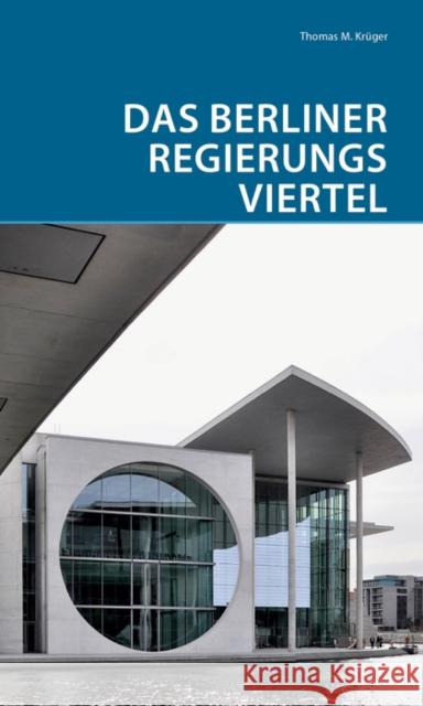 Das Berliner Regierungsviertel Krüger, Thomas M. 9783422023895 Deutscher Kunstverlag