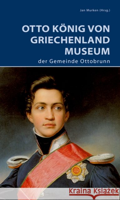 Otto König von Griechenland Museum der Gemeinde Ottobrunn Murken, Jan 9783422024243 Deutscher Kunstverlag