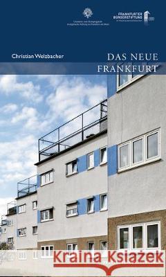 Das Neue Frankfurt : Planen und Bauen für die Metropole der Moderne 1920 bis 1933 Welzbacher, Christian 9783422024267