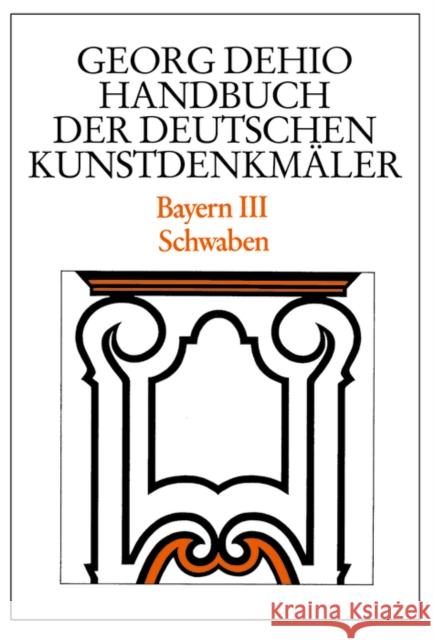 Bayern. Tl.3 : Schwaben Dehio, Georg Bushart, Bruno Paula, Georg 9783422031166 Deutscher Kunstverlag