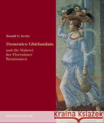 Domenico Ghirlandaio: Und die Malerei der Florentiner Renaissance Ronald G. Kecks Max Seidel  9783422062825 Deutscher Kunstverlag