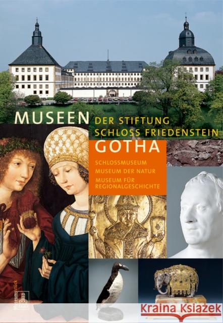 Museen der Stiftung Schloss Friedenstein Gotha : Schlossmuseum; Museum der Natur; Museum für Regionalgeschichte und Volkskunde  9783422066205 Deutscher Kunstverlag