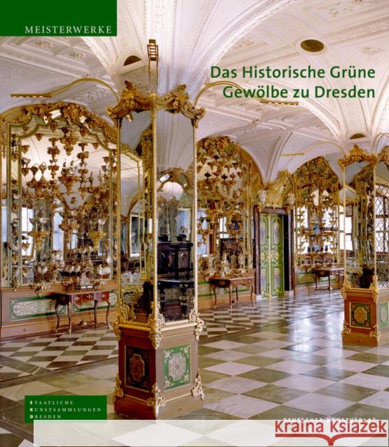 Das Historische Grüne Gewölbe zu Dresden : Die barocke Schatzkammer Syndram, Dirk Kappel, Jutta Weinhold, Ulrike 9783422067127 Deutscher Kunstverlag