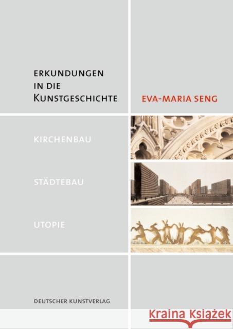 Erkundungen in die Kunstgeschichte : Kirchenbau, Städtebau, Utopie Eva-Maria Seng 9783422068704