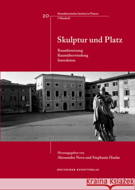 Skulptur Und Platz: Raumbesetzung - Raumuberwindung - Interaktion Alessandro Nova Stephanie Hanke 9783422071728 Deutscher Kunstverlag