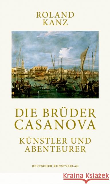 Die Brüder Casanova : Künstler und Abenteurer Kanz, Roland 9783422072114 Deutscher Kunstverlag