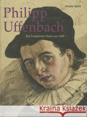 Philipp Uffenbach : Ein Frankfurter Maler um 1600 Ursula Opitz 9783422072411 Deutscher Kunstverlag