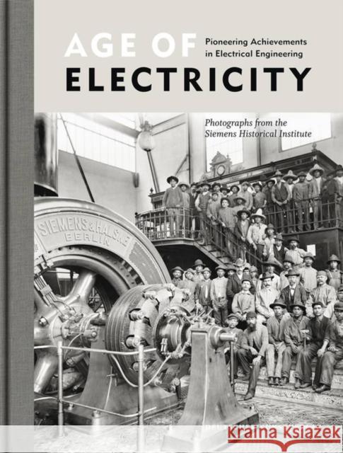 Age of Electricity: Pioneering Achievements in Electrical Engineering Siemens Historical Institute 9783422072541 Deutscher Kunstverlag