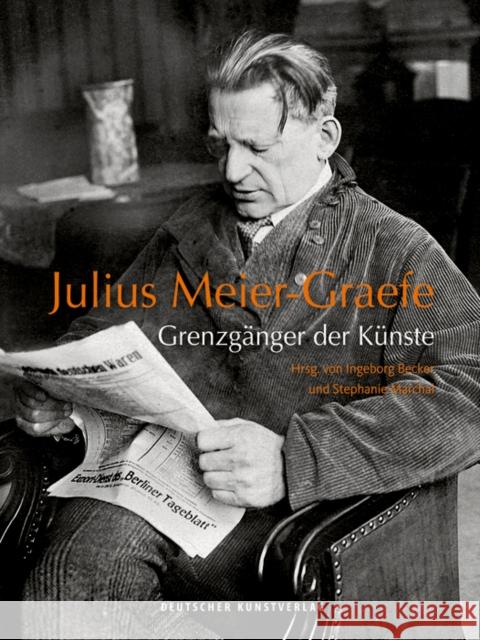 Julius Meier-Graefe : Grenzgänger der Künste. Katalog zur Ausstellung im Max Liebermann Haus der Stiftung Brandenburger Tor Berlin  9783422073555 Deutscher Kunstverlag