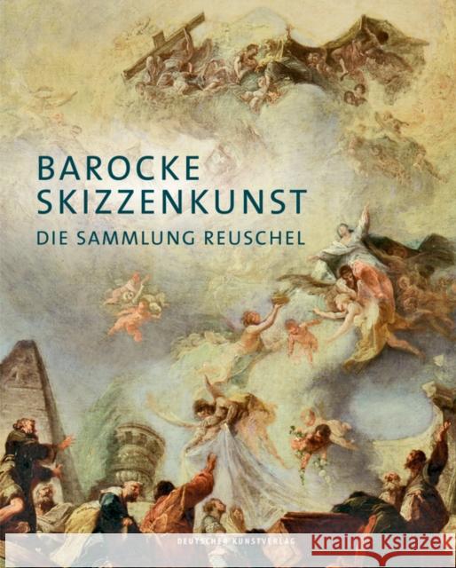 Barocke Skizzenkunst : Die Sammlung Reuschel  9783422074316 Deutscher Kunstverlag