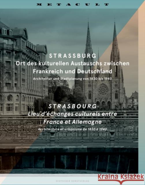Strassburg. Strasbourg : Ort des kulturellen Austauschs zwischen Frankreich und Deutschland / Lieu d'echanges culturel France et Allemagne  9783422074323 Deutscher Kunstverlag