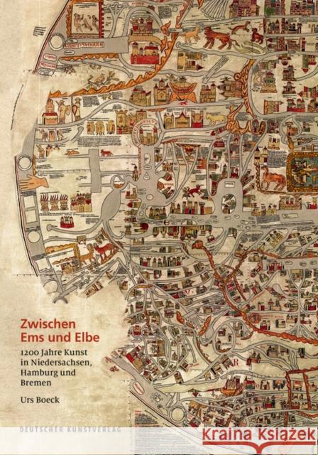 Zwischen Ems und Elbe : 1200 Jahre Kunst in Niedersachsen, Hamburg und Bremen Urs Boeck 9783422074415 De Gruyter (JL)