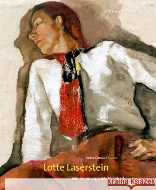 Lotte Laserstein : Meine einzige Wirklichkeit Krauße, Anna-Carola 9783422074545