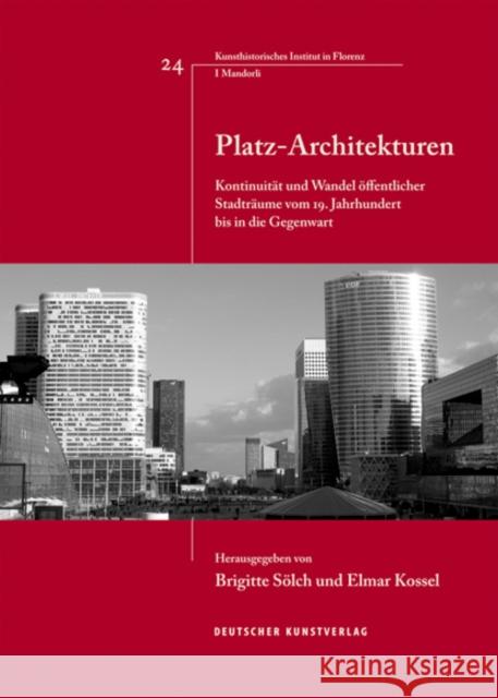 Platz-Architekturen : Kontinuität und Wandel öffentlicher Stadträume vom 19. Jahrhundert bis in die Gegenwart Elmar Kossel, Brigitte Sölch 9783422074576 De Gruyter (JL)