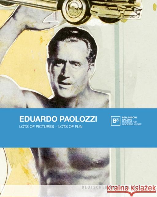 Eduardo Paolozzi : Lots of Pictures - Lots of Fun. Katalog zur Ausstellung in der Berlinischen Galerie, Museum für moderne Kunst  9783422074712 Deutscher Kunstverlag