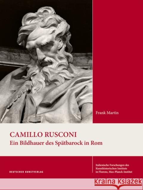 Camillo Rusconi : Ein Bildhauer des Spätbarock in Rom Frank Martin 9783422074859