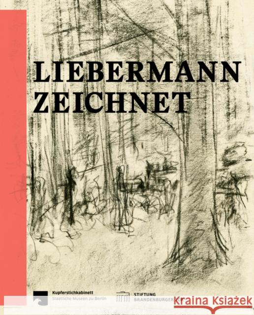 Liebermann zeichnet: Das Berliner Kupferstichkabinett zu Gast im Max Liebermann Haus Evelyn Woeldicke Anna Marie Pfafflin Andreas Schalhorn 9783422800717